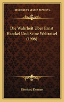 Wahrheit Uber Ernst Haeckel Und Seine Weltratsel (1908)