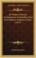 de Duabus Adversus Aristogitonem Orationibus Quas Demosthenes Scripsisse Fertur (1873)