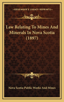 Law Relating To Mines And Minerals In Nova Scotia (1897)