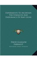 Experiments To Ascertain The Strength And Endurance Of Navy Guns