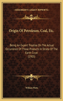Origin Of Petroleum, Coal, Etc.