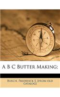 A B C Butter Making;