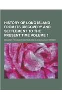 History of Long Island from Its Discovery and Settlement to the Present Time Volume 1