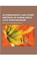 Autobiography and Other Writings of Nawab Abdul Latif Khan Bahadur