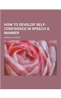 How to Develop Self-Confidence in Speech & Manner