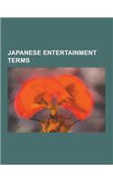 Japanese Entertainment Terms: Anime and Manga Terminology, Hentai, Yaoi, Shotacon, Sh Jo Manga, Yuri, Mecha, Karaoke, Sh Nen Manga, Otaku, Kaiju, EC(English)