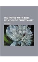 The Horus Myth in Its Relation to Christianity