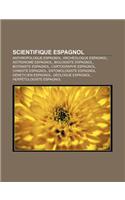 Scientifique Espagnol: Anthropologue Espagnol, Archeologue Espagnol, Astronome Espagnol, Biologiste Espagnol, Botaniste Espagnol(French)