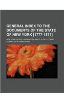 General Index to the Documents of the State of New York [1777-1871]: (English)