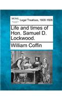 Life and Times of Hon. Samuel D. Lockwood.