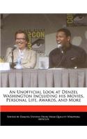 An Unofficial Look at Denzel Washington Including His Movies, Personal Life, Awards, and More