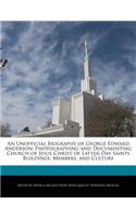 An Unofficial Biography of George Edward Anderson: Photographing and Documenting Church of Jesus Christ of Latter-Day Saints Buildings, Members, and