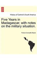 Five Years in Madagascar, with Notes on the Military Situation.
