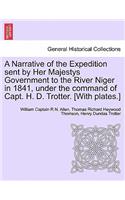 Narrative of the Expedition sent by Her Majestys Government to the River Niger in 1841, under the command of Capt. H. D. Trotter. [With plates.]