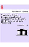 A Manual of Ancient Geography. Authorized Translation from the German, Etc. [By G. A. M., i.e. G. A. MacMillan.]
