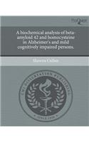 A Biochemical Analysis of Beta-Amyloid 42 and Homocysteine in Alzheimer's and Mild Cognitively Impaired Persons