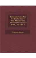 Jahresbericht Ber Die Fortschritte Der Klassischen Altertumswissenschaft, Volume 5