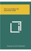 Two Lectures On Architecture