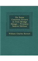 On Some Common Errors in Iron Bridge Design