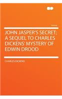 John Jasper's Secret; A Sequel to Charles Dickens' Mystery of Edwin Drood