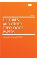 Lectures and Other Theological Papers