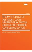 The Mythology of All Races. Louis Herbert Gray, Editor; George Foot Moore, Consulting Editor Volume 6