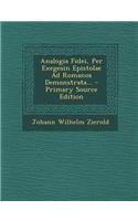 Analogia Fidei, Per Exegesin Epistolae Ad Romanos Demonstrata... - Primary Source Edition