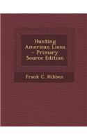 Hunting American Lions