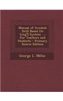 Manual of Swedish Drill Based on Ling's System ...: For Teachers and Students - Primary Source Edition(English)