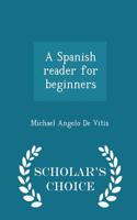 A Spanish Reader for Beginners - Scholar's Choice Edition