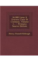 16,000 Lieus À Travers L'asie Et L'océanie, Volume 1...