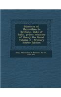 Memoirs of Maximilian de Bethune, Duke of Sully, Prime Minister of Henry the Great Volume 3 - Primary Source Edition