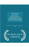 Homeland Security: Management Challenges Facing Federal Leadership - Scholar's Choice Edition