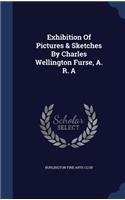 Exhibition Of Pictures & Sketches By Charles Wellington Furse, A. R. A