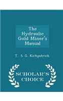The Hydraulic Gold Miner's Manual - Scholar's Choice Edition