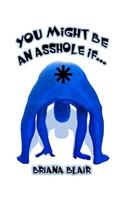 You Might Be an Asshole If...