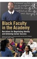 Black Faculty in the Academy: Narratives for Negotiating Identity and Achieving Career Success