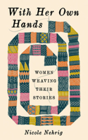 With Her Own Hands: Women Weaving Their Stories