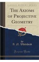 The Axioms of Projective Geometry (Classic Reprint)
