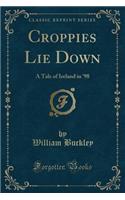 Croppies Lie Down: A Tale of Ireland in '98 (Classic Reprint)