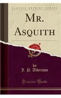 Mr. Asquith (Classic Reprint)