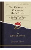The University Course of Music Study: A Standard Text-Work; Grade IV, Book 7 (Classic Reprint)