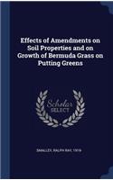 Effects of Amendments on Soil Properties and on Growth of Bermuda Grass on Putting Greens
