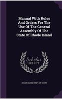 Manual with Rules and Orders for the Use of the General Assembly of the State of Rhode Island: (English)