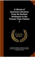 A Library of American Literature From the Earliest Settlement to the Present Time Volume 3