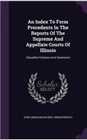 An Index to Form Precedents in the Reports of the Supreme and Appellate Courts of Illinois