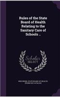 Rules of the State Board of Health Relating to the Sanitary Care of Schools ..