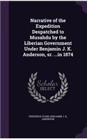 Narrative of the Expedition Despatched to Musahdu by the Liberian Government Under Benjamin J. K. Anderson, Sr. ...in 1874