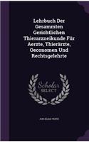 Lehrbuch Der Gesammten Gerichtlichen Thierarzneikunde Für Aerzte, Thierärzte, Oeconomen Und Rechtsgelehrte: (English)