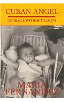 Cuban Angel - Courage Without Limits